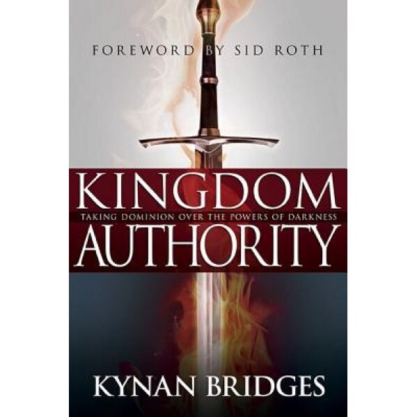 Kingdom Authority: Taking Dominion Over the Powers of Darkness, Kynan Bridges (Author)