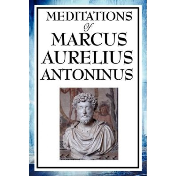 Meditations of Marcus Aurelius Antoninus, Aurelius Marcus Antoninus (Author)