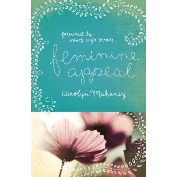Feminine Appeal: Seven Virtues of a Godly Wife and Mother, Carolyn Mahaney (Author)
