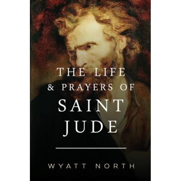 The Life and Prayers of Saint Jude, Wyatt North (Author)