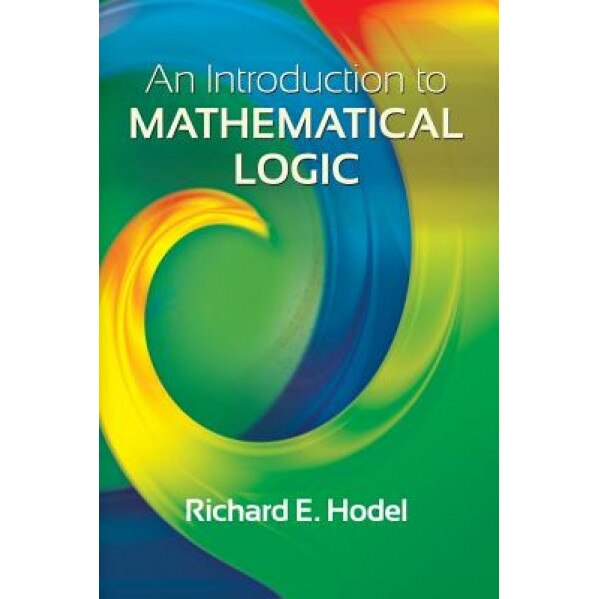 An Introduction to Mathematical Logic, Richard E. Hodel (Author)