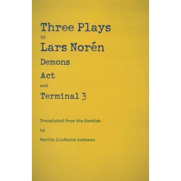 Three Plays: Demons, Act, and Terminal 3, Lars Noren (Author)