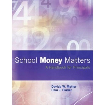 School Money Matters: A Handbook for Principals, Davida W. Mutter (Author) School Money Matters: A Handbook for Principals, Davida W. Mutter (Author)