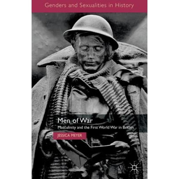 Men of War: Masculinity and the First World War in Britain, Jessica Meyer (Author)