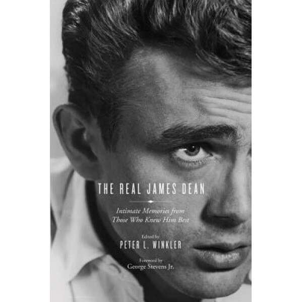 The Real James Dean: Intimate Memories from Those Who Knew Him Best, Peter Winkler (Author)
