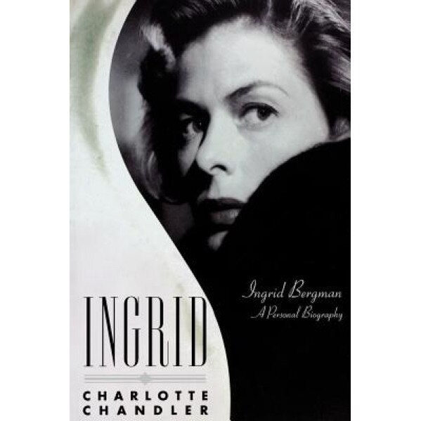 Ingrid: Ingrid Bergman, a Personal Biography, Charlotte Chandler (Author)