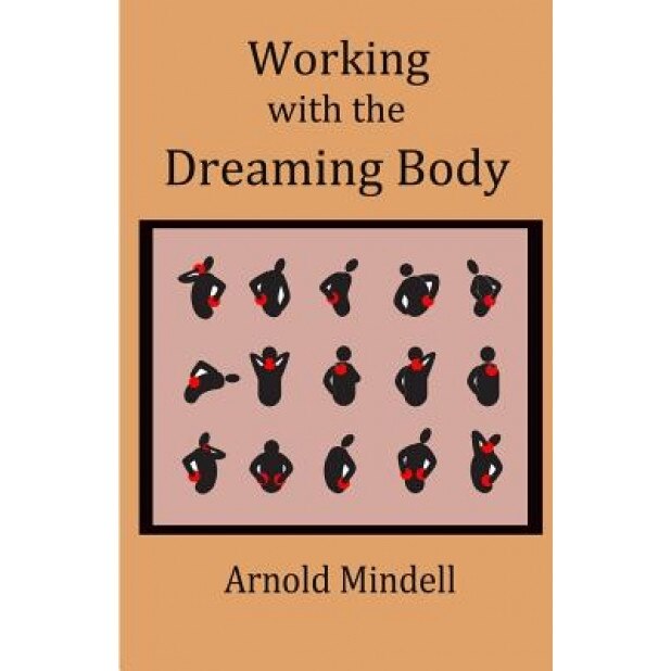 Working with the Dreaming Body, Arnold Mindell (Author)