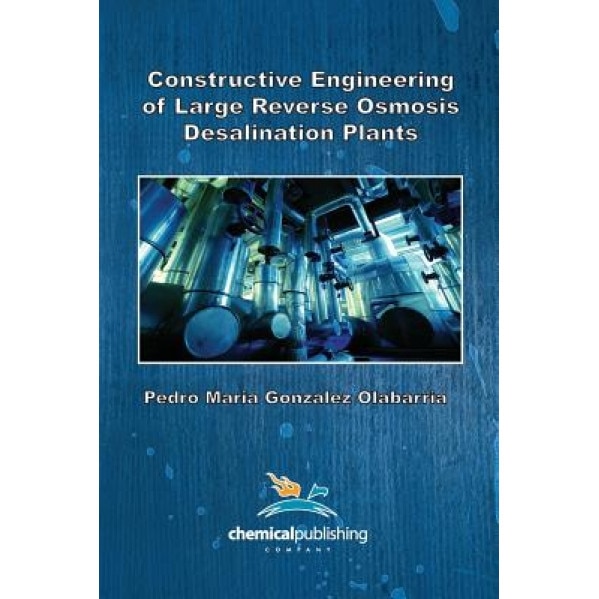 Constructive Engineering of Large Reverse Osmosis Desalination Plants, Pedro Maria Gonzalez Olabarria (Author)