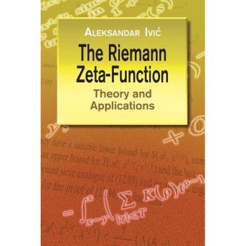 The Riemann Zeta-Function: Theory and Applications, Aleksandar IVIC (Author) The Riemann Zeta-Function: Theory and Applications, Aleksandar IVIC (Author)