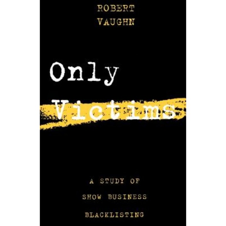 Only Victims: A Study of Show Business Blacklisting, Robert Vaughn (Author)