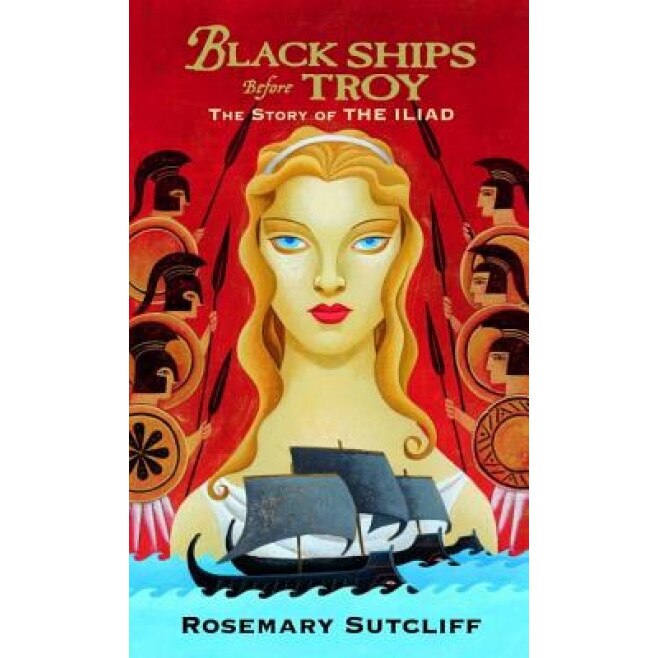 Black Ships Before Troy: The Story of the Iliad, Rosemary Sutcliff (Author)