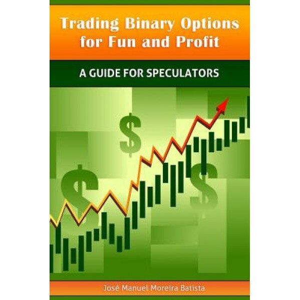 Trading Binary Options for Fun and Profit: A Guide for Speculators - Jose Manuel Moreira Batista (Author)