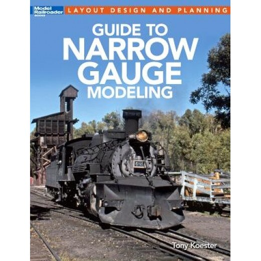 Guide to Narrow Gauge Modeling, Tony Koester (Author)