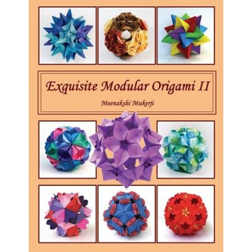 Exquisite Modular Origami II, Meenakshi Mukerji (Author)