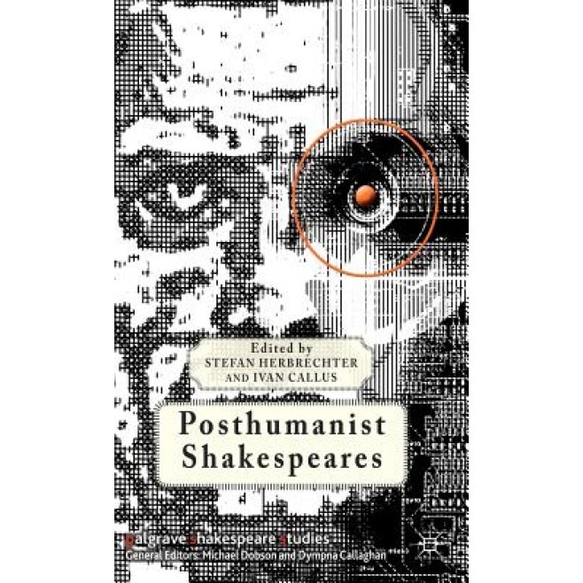 Posthumanist Shakespeares, Stefan Herbrechter (Editor)