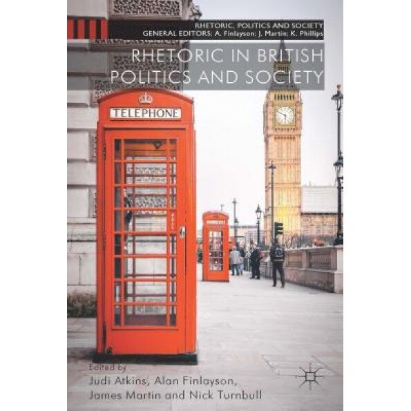 Rhetoric in British Politics and Society, Judi Atkins (Editor)