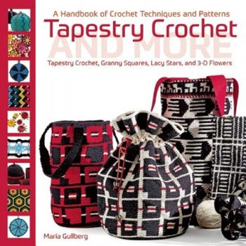 Tapestry Crochet and More: A Handbook of Crochet Techniques and Patterns, Maria Gullberg (Author) Tapestry Crochet and More: A Handbook of Crochet Techniques and Patterns, Maria Gullberg (Author)