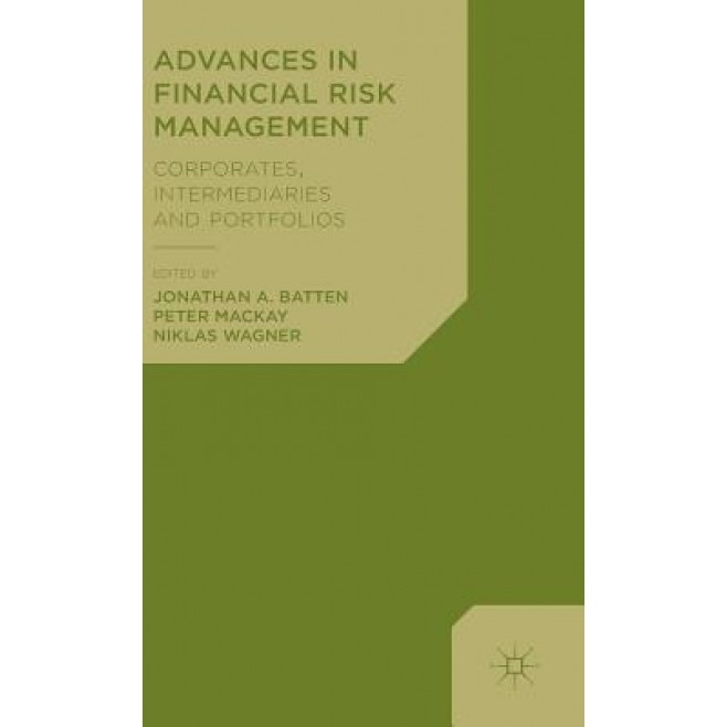 Advances in Financial Risk Management: Corporates, Intermediaries and Portfolios, Jonathan A. Batten (Editor)