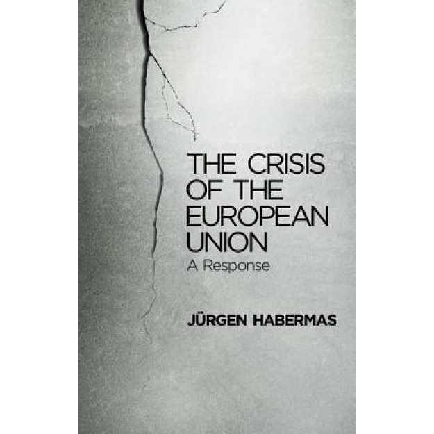 The Crisis of the European Union: A Response, Jurgen Habermas (Author)