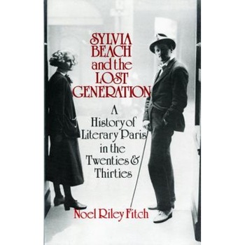 Sylvia Beach and the Lost Generation: A History of Literary Paris in the Twenties and Thirties, Noel Riley Fitch Sylvia Beach and the Lost Generation: A History of Literary Paris in the Twenties and Thirties, Noel Riley Fitch
