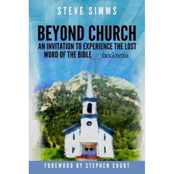 Beyond Church: The Lost Word of the Bible- Ekklesia, Steve SIMMs (Author)