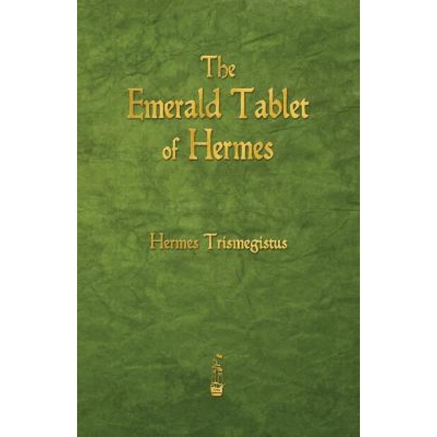 The Emerald Tablet of Hermes - Hermes Trismegistus (Author)