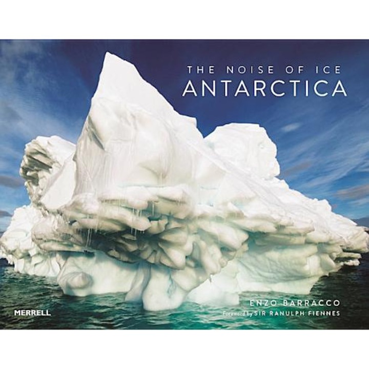 The Noise of Ice: Antarctica, Enzo Barracco (Author)