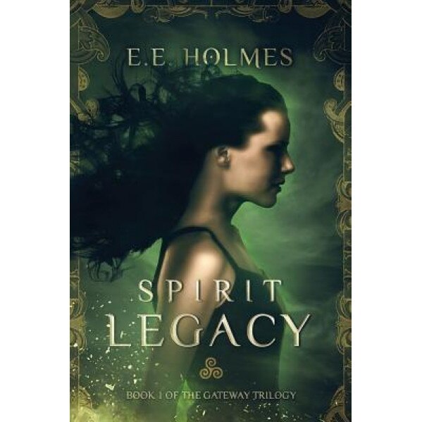 Spirit Legacy: Book 1 of the Gateway Trilogy, E. E. Holmes (Author)