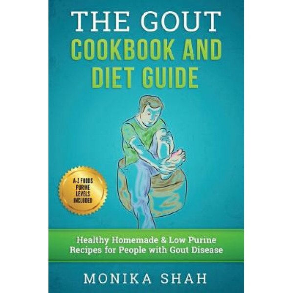Gout Cookbook: 85 Healthy Homemade & Low Purine Recipes for People with Gout (a Complete Gout Diet Guide & Cookbook), Monika Shah (Author)