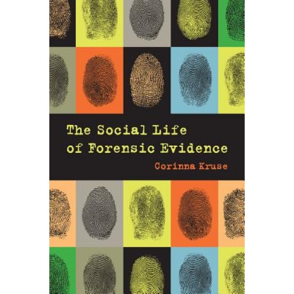 The Social Life of Forensic Evidence, Corinna Kruse (Author)
