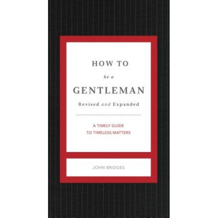 How to Be a Gentleman Revised & Updated: A Contemporary Guide to Common Courtesy, John Bridges (Author)