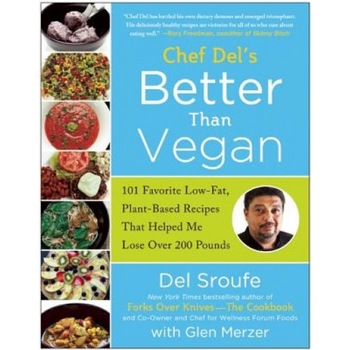 Chef del's Better Than Vegan: 101 Favorite Low-Fat, Plant-Based Recipes That Helped Me Lose Over 200 Pounds, Del Sroufe (Author) Chef del's Better Than Vegan: 101 Favorite Low-Fat, Plant-Based Recipes That Helped Me Lose Over 200 Pounds, Del Sroufe (Author)