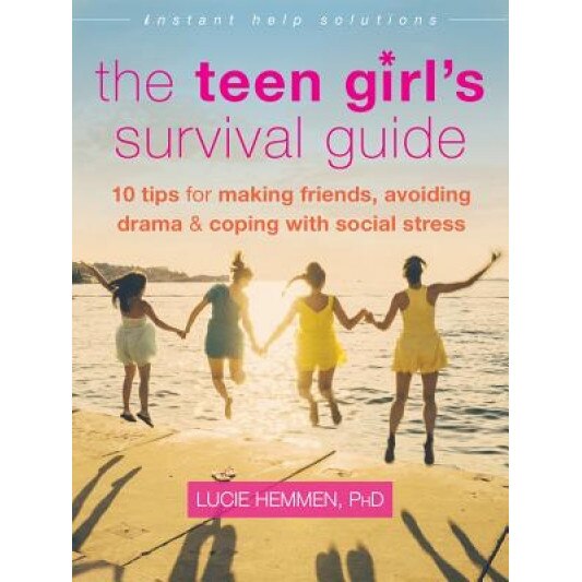 The Teen Girl's Survival Guide: Ten Tips for Making Friends, Avoiding Drama, and Coping with Social Stress, Lucie Hemmen (Author)