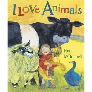 I Love Animals Big Book, Flora McDonnell I Love Animals Big Book, Flora McDonnell