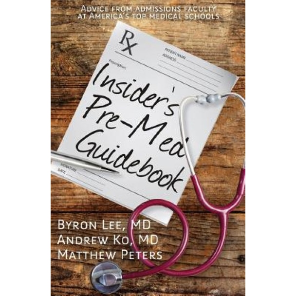 Insider's Pre-Med Guidebook: Advice from Admissions Faculty at America's Top Medical Schools, Matthew Peters (Author)