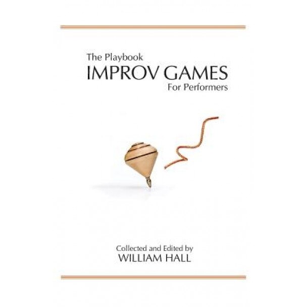 The Playbook: Improv Games for Performers, William Hall (Compiled by)