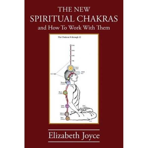 The New Spiritual Chakras: And How to Work with Them - Elizabeth Joyce (Author)