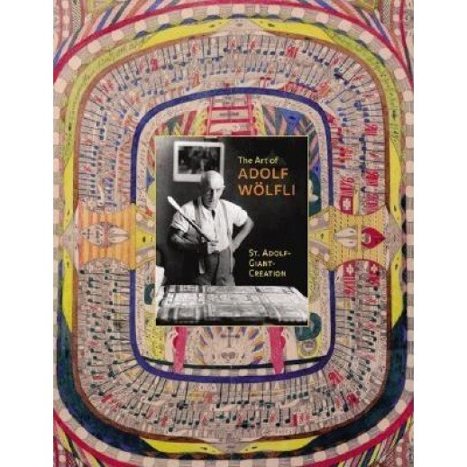 The Art of Adolf Wolfli: St. Adolf-Giant Creation, Elka Spoerri (Author)