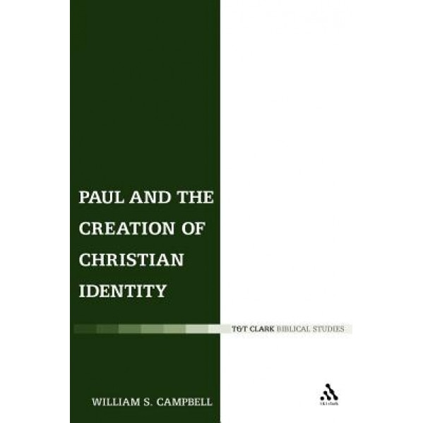 Paul and the Creation of Christian Identity, William S. Campbell (Author)