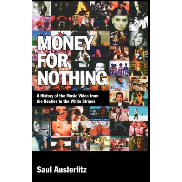 Money for Nothing: A History of the Music Video from the Beatles to the White Stripes, Saul Austerlitz (Author)