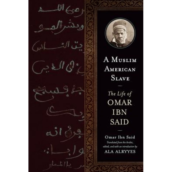A Muslim American Slave: The Life of Omar Ibn Said, Omar Ibn Said (Author)