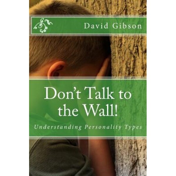 Don't Talk to the Wall!: Understanding Personality Types - Br David Gibson (Author)