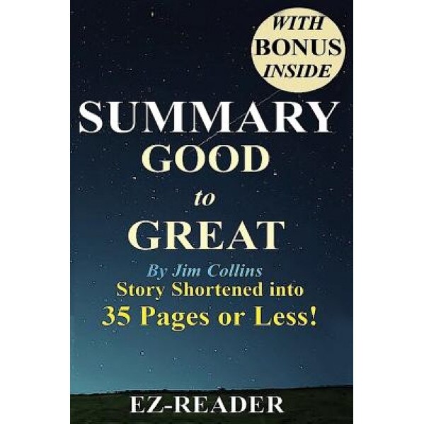 Summary - Good to Great: By Jim Collins -- Book Shortened Into 35 Pages or Less! --Why Some Companies... - Ez- Reader (Author)