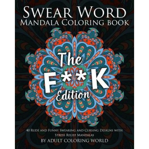 Swear Word Mandala Coloring Book The F**k Edition 40 Rude and Funny