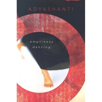 Emptiness Dancing - Adyashanti Emptiness Dancing - Adyashanti