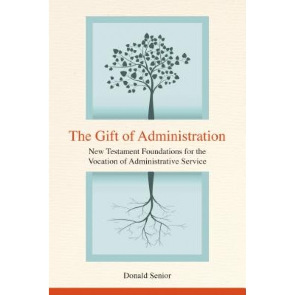 The Gift of Administration: New Testament Foundations for the Vocation of Administrative Service, Donald Senior (Author)