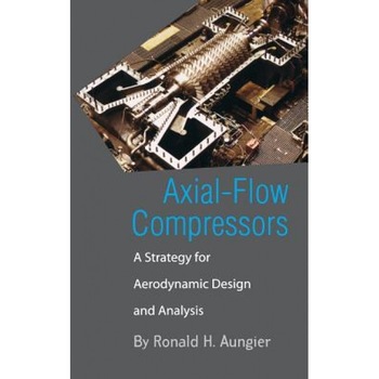Axial-Flow Compressors: A Strategy for Aerodynamic Design and Analysis, Ronald H. Aungier (Author) Axial-Flow Compressors: A Strategy for Aerodynamic Design and Analysis, Ronald H. Aungier (Author)