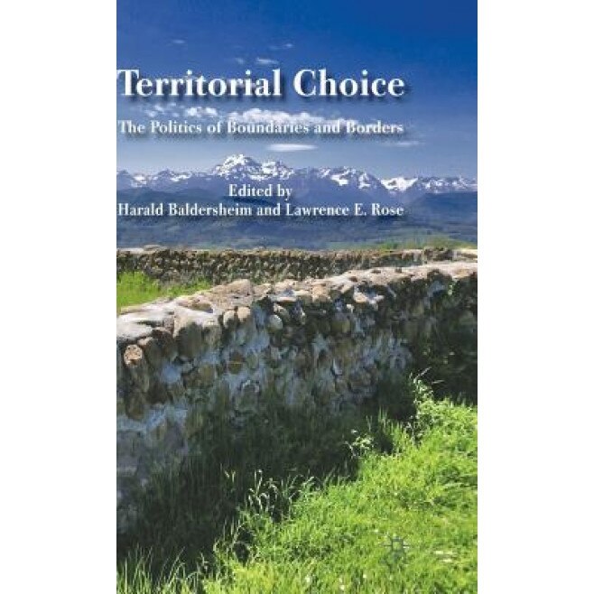 Territorial Choice: The Politics of Boundaries and Borders, Harald Baldersheim (Editor)