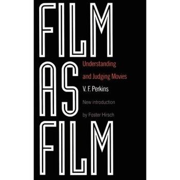 Film as Film: Understanding and Judging Movies, V. F. Perkins Film as Film: Understanding and Judging Movies, V. F. Perkins