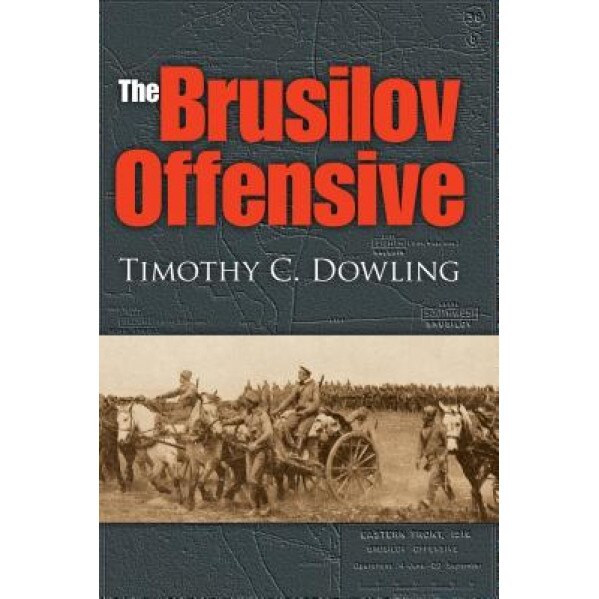 The Brusilov Offensive, Timothy C. Dowling (Author)